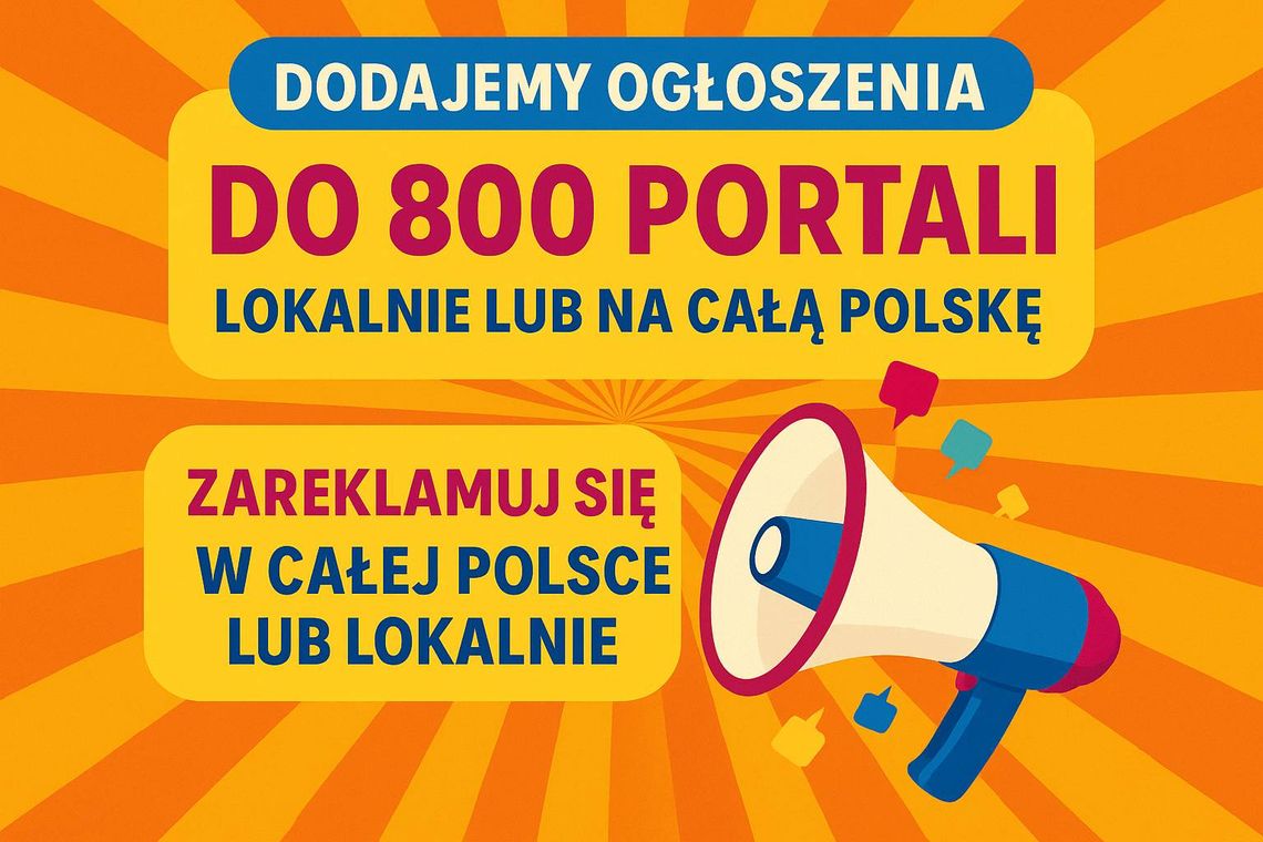 Dodajemy ogłoszenia do setek portali - lokalnie lub na całą Polskę Dodajemy ogłoszenia do setek portali - lokalnie lub na całą Polskę
